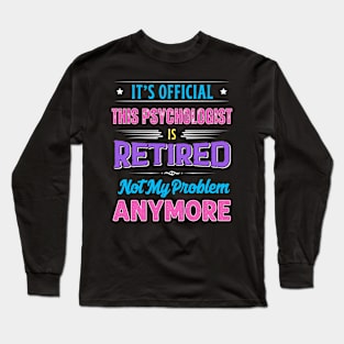 Psychologist Retirement Funny Retired Not My Problem Anymore Long Sleeve T-Shirt